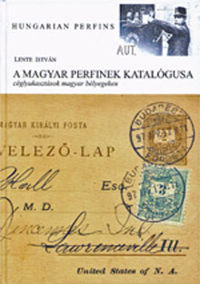 Lente István: A MAGYAR PERFINEK KATALÓGUSA céglyukasztások magyar bélyegeken   AMIG A KÉSZLET TART!!!!!!